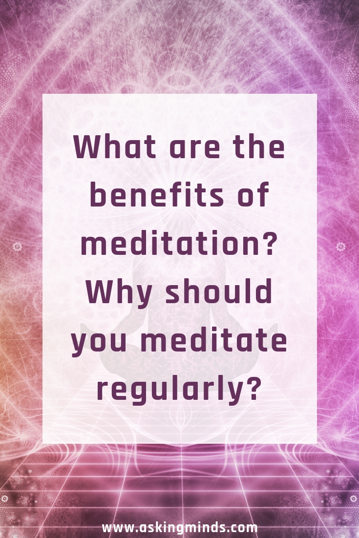 What are the benefits of meditation? Why should you meditate regularly?